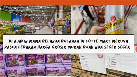 Di Ajakin Mama Belanja Bulanan Di Lotte Mart Meruya Pasca Lebaran Harga