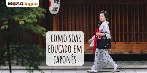 Como Falar Japon S De Maneira Educada Os Tr S Tipos De Keigo