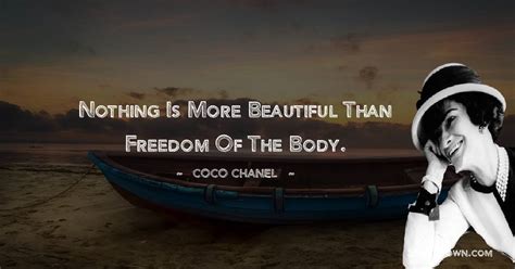 Nothing Is More Beautiful Than Freedom Of The Body Coco Chanel Quotes