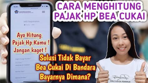 Cara Menghitung Bea Cukai Hp Dari Luar Negeri Dan Cara Bayar Pajak Hp