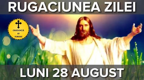 Rugaciunea Zilei De Luni 28 August Rugaciune Scurta Si Puternica