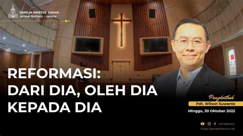 Ibadah Reformasi GKT Bethany 30 Oktober 2022 Dari Dia Oleh Dia