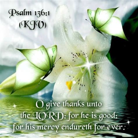 Psalm 136 1 Kjv O Give Thanks Unto The Lord For He Is Good For His Mercy Endureth For Ev