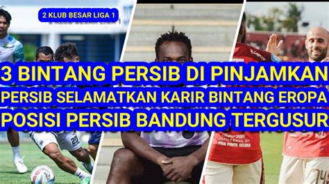 3 Bintang Persib Di Pinjamkan Persib Selamatkan Bintang Eropa Posisi