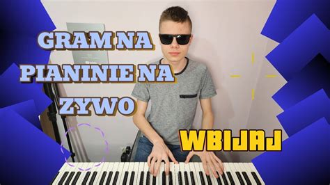 Gram Na Pianinie Na Ywo I Pogadanki Z Widzami Wbijaj Youtube