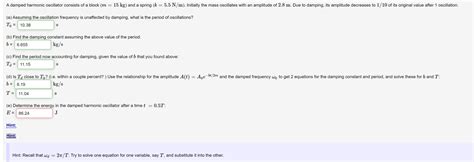 Solved A damped harmonic oscillator consists of a block (m = | Chegg.com 