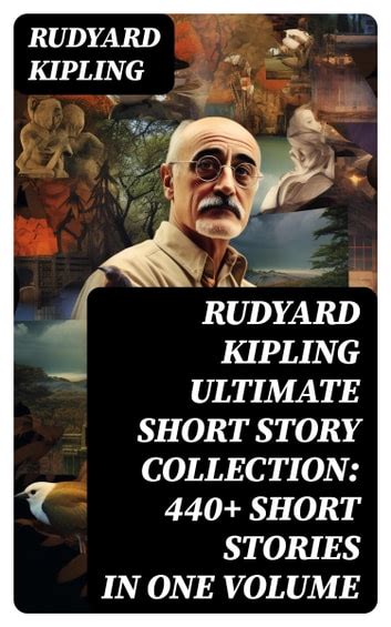 Rudyard Kipling Ultimate Short Story Collection 440 Short Stories In