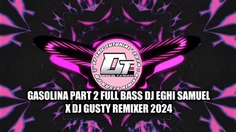 GASOLINA PART 2 FULL BASS DJ EGHI SAMUEL X DJ GUSTY REMIXER 2024 YouTube