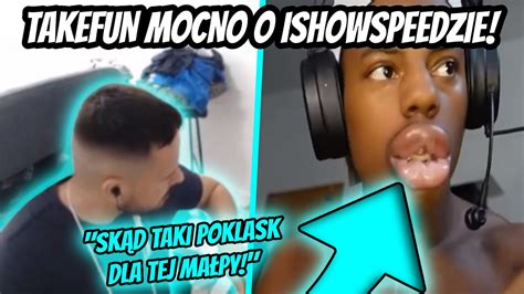 TAKEFUN MOCNO O ISHOWSPEEDZIE Nie rozumiem skąd taki poklask dla tej