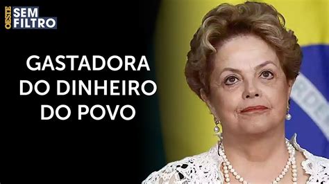 Dilma Lidera Entre Ex Presidentes Que Mais Torraram Dinheiro Do Pagador