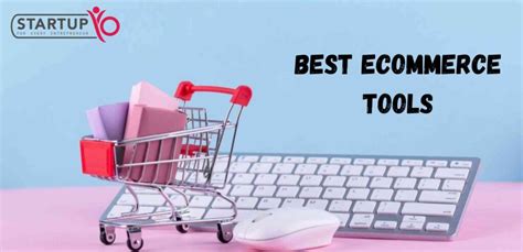 6 Best Ecommerce Tools Every Entrepreneur Should Use Startupyo