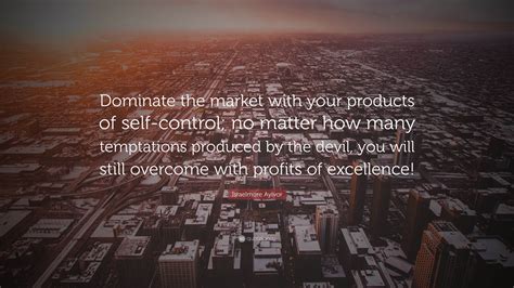 Israelmore Ayivor Quote “dominate The Market With Your Products Of