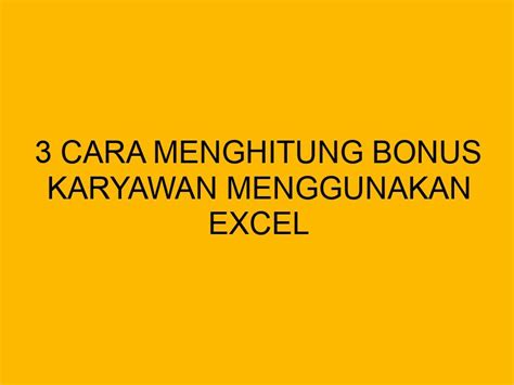 3 Cara Menghitung Bonus Karyawan Menggunakan Excel