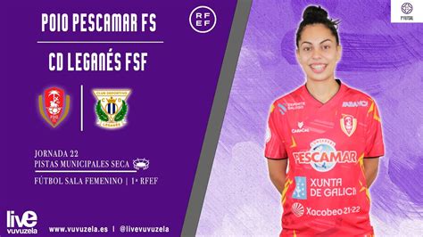 Poio Pescamar Fs Cd Legan S Fsf Rfef Futsal Femenino J Youtube