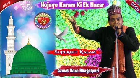 Azmat Raza Bhagalpuri Hojaye Karam Ki Ek Nazar Kalam Youtube