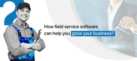 Grow Your Business With The Best Field Service Software