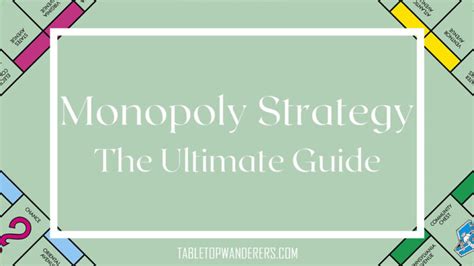 Monopoly Strategy: The Ultimate Guide - Tabletop Wanderers