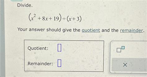 Solved Divide X2 8x 19 ÷ X 3 Your Answer Should Give The