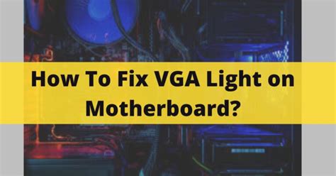 How To Fix VGA Light on Motherboard? Solved In 2022