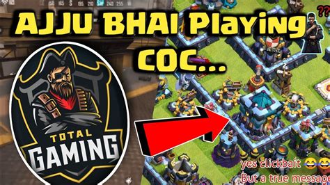 Finally Ajju Bhai Playing Coc See Full Video And Realise The