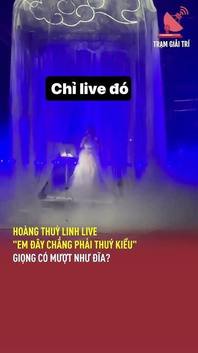 Hoàng Thuỳ Linh Live Em đây Chẳng Phải Thuý Kiều Giọng Có Mượt Như