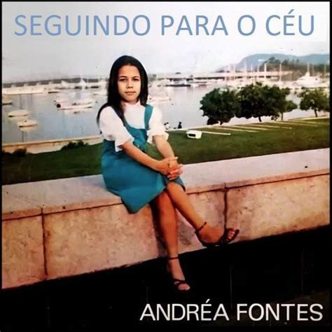 Seguindo Para o Céu Discografía de Andréa Fontes LETRAS