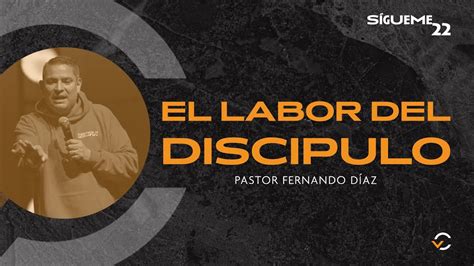 El Labor Del Discipulo Pastor Fernando D Az Youtube