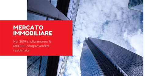 Mercato Immobiliare Nel Si Sfioreranno Le Compravendite