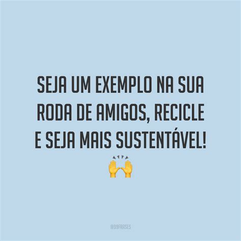 45 Frases Sobre Reciclagem Para Mudar Seus Hábitos