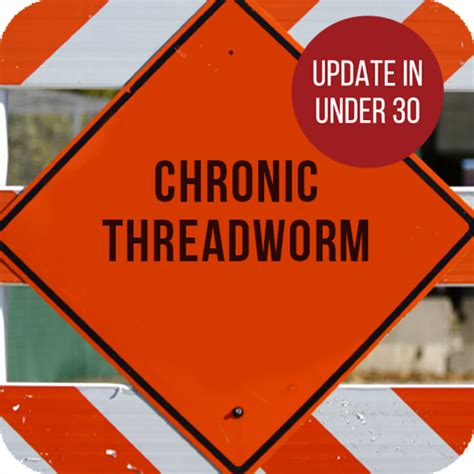 Update in Under 30 - Chronic Threadworm Infestation – Diagnosis ...