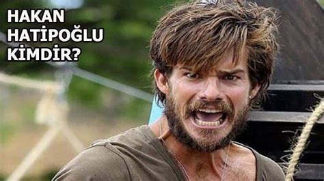 Hakan Hatipoğlu Kimdir Survivor 2018 Son Dakika Haberler Milliyet