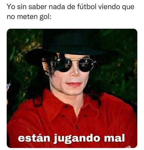 Yo sin saber nada de fútbol viendo que no meten gol están jugando mal