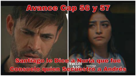 Vuelve A Mi Capitulo 56 Y 57 Avance Santiago Le Dice A Nuria Que Consuelo Secuestró A Andrés