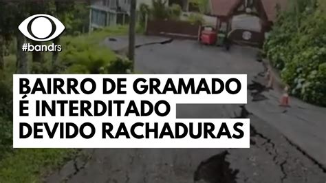 Bairro De Gramado Interditado Devido Rachaduras Youtube