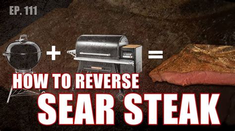 How To Reverse Sear Steak On The Weber Kettle AND Traeger YouTube