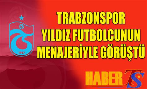 Trabzonspor O Futbolcunun Menajeriyle G R T Trabzon Haber