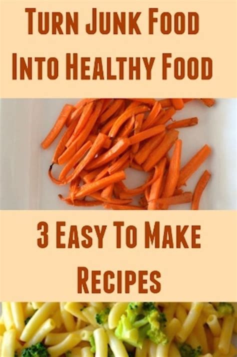 Turn Junk Food Into Healthy Food 3 Easy Recipes