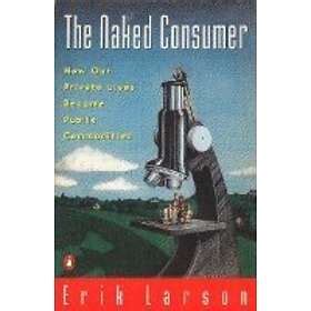 Erik Larson Naked Consumer How Our Private Lives Become Public