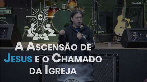 Pr Pipe A Ascensão de Jesus e o Chamado da Igreja YouTube