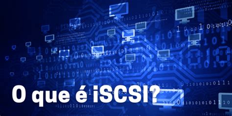 iSCSI O Guia Completo para Soluções de Armazenamento em Rede