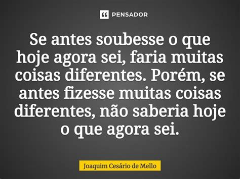 ⁠se Antes Soubesse O Que Hoje Agora Joaquim Cesário De Mello Pensador