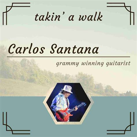 Grammy Winning Legendary Guitarist Carlos Santana - Takin' A Walk Podcast