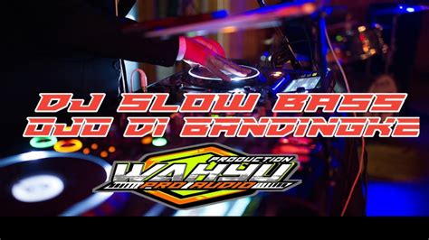 DJ SLOW BASS PALING GLERR OJO DI BANDINGKE COCOK UNTUK CEK SOUND YouTube