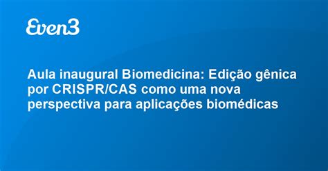 Aula Inaugural Biomedicina Edi O G Nica Por Crispr Cas Como Uma Nova