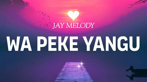 Jay Melody Wa Peke Yangu Official Lyrics Video Youtube