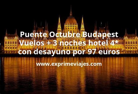 Brutal Puente Octubre Budapest Vuelos Noches Hotel Con