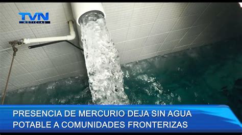 PRESENCIA DE MERCURIO DEJA SIN AGUA POTABLE A COMUNIDADES FRONTERIZAS