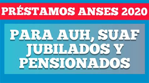 Préstamos Anses Para Auh Suaf Jubilados Y Pensionados 2020 Créditos