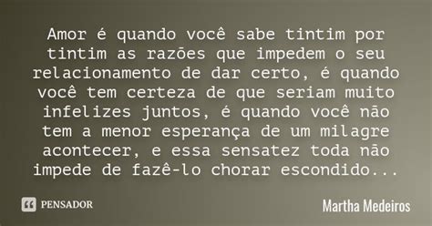 Amor é Quando Você Sabe Tintim Por Martha Medeiros Pensador