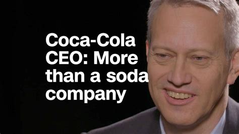 Coca Cola Ceo We Try To Be More Than A Soda Company Video